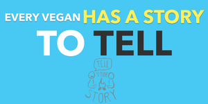 WE LOVE TO SHARE YOUR VEGAN STORY